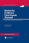 Kentucky Evidence Courtroom Manual by Richard H. Underwood and Glenn Weissenberger