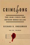 CrimeSong: True Crime Stories from Southern Murder Ballads by Richard H. Underwood and Ronald Pen