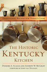 The Historic Kentucky Kitchen: Traditional Recipes for Today's Cook by Dierdre A. Scaggs and Andrew W. McGraw