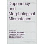Deponency and Morphological Mismatches by Matthew Baerman, Greville G. Corbett, Dunstan Brown, and Andrew Hippisley