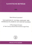 The Question of 'Cultural Language' and Interdialectal Norm in 16th Century Slovakia: A Phonological Analysis of 16th Century Slovak Administrative-Legal Texts by Mark Richard Lauersdorf