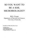 So You Want To Be a Soil Microbiologist? by Mark S. Coyne