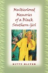 Multicolored Memories of a Black Southern Girl by Kitty Oliver