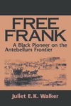 Free Frank: A Black Pioneer on the Antebellum Frontier by Juliet E. K. Walker