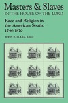 Masters and Slaves in the House of the Lord: Race and Religion in the American South, 1740-1870