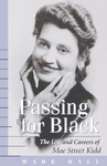 Passing for Black: The Life and Careers of Mae Street Kidd by Wade Hall