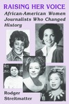Raising Her Voice: African-American Women Journalists Who Changed History