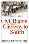 Civil Rights in the Gateway to the South: Louisville, Kentucky, 1945-1980