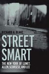 Street Smart: The New York of Lumet, Allen, Scorsese, and Lee by Richard A. Blake