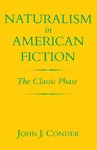 Naturalism in American Fiction: The Classic Phase by John J. Conder