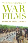 The Philosophy of War Films by David LaRocca