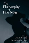 The Philosophy of Film Noir by Mark T. Conard