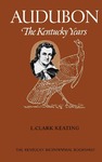 Audubon: The Kentucky Years by L. Clark Keating