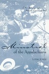 Minstrel of the Appalachians: The Story of Bascom Lamar Lunsford by Loyal Jones