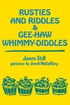 Rusties and Riddles and Gee-Haw Whimmy-Diddles by James Still and Janet McCaffery