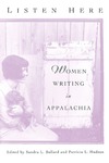 Listen Here: Women Writing in Appalachia by Sandra L. Ballard and Patricia L. Hudson