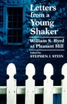 Letters from a Young Shaker: William S. Byrd at Pleasant Hill by William S. Byrd and Stephen J. Stein