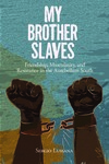 My Brother Slaves by Sergio A. Lussana