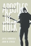 Apostles of Rock: The Splintered World of Contemporary Christian Music by Jay R. Howard and John M. Streck