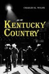 Kentucky Country: Folk and Country Music of Kentucky by Charles K. Wolfe