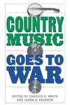 Country Music Goes to War by Charles K. Wolfe and James E. Akenson