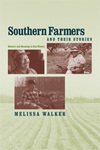 Southern Farmers and Their Stories: Memory and Meaning in Oral History by Melissa Walker