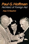Paul G. Hoffman: Architect of Foreign Aid by Alan R. Raucher