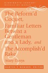 The Reform'd Coquet, Familiar Letters Betwixt a Gentleman and a Lady, and The Accomplish'd Rake by Mary Davys and Martha F. Bowden