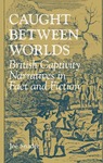 Caught between Worlds: British Captivity Narratives in Fact and Fiction