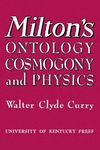 Milton's Ontology, Cosmogony, and Physics by Walter Clyde Curry