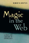 Magic in the Web: Action and Language in Othello by Robert B. Heilman