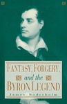 Fantasy, Forgery, and the Byron Legend by James Soderholm