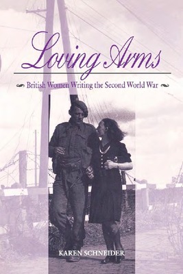 Loving Arms: British Women Writing the Second World War