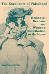 The Excellence of Falsehood: Romance, Realism, and Women's Contribution to the Novel by Deborah L. Ross