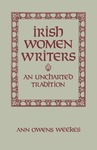 Irish Women Writers: An Uncharted Tradition by Ann Owens Weekes