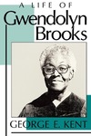 A Life of Gwendolyn Brooks by George E. Kent