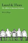 Laurel and Thorn: The Athlete in American Literature by Robert J. Higgs
