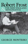 Robert Frost and the New England Renaissance by George Monteiro