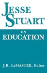 Jesse Stuart On Education by Jesse Stuart and J.R. LeMaster
