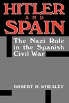 Hitler And Spain: The Nazi Role in the Spanish Civil War, 1936-1939