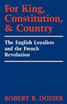 For King, Constitution, and Country: The English Loyalists and the French Revolution