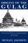 Origins Of The Gulag: The Soviet Prison Camp System, 1917-1934 by Michael Jakobson
