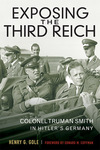 Exposing the Third Reich: Colonel Truman Smith in Hitler's Germany