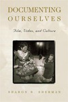 Documenting Ourselves: Film, Video, and Culture by Sharon R. Sherman