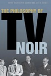 The Philosophy of TV Noir by Steven Sanders and Aeon J. Skoble
