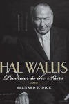 Hal Wallis: Producer to the Stars by Bernard F. Dick