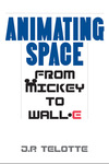 Animating Space: From Mickey to WALL-E by J. P. Telotte