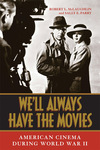 We’ll Always Have the Movies: American Cinema during World War II by Robert L. McLaughlin and Sally E. Parry
