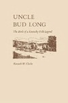 Uncle Bud Long: The Birth of a Kentucky Folk Legend by Kenneth Clarke