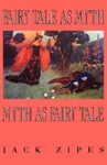 Fairy Tale as Myth/Myth as Fairy Tale by Jack Zipes